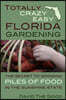 Totally Crazy Easy Florida Gardening: The Secret to Growing Piles of Food in the Sunshine State