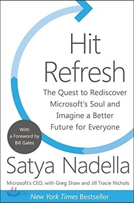 Hit Refresh: The Quest to Rediscover Microsoft&#39;s Soul and Imagine a Better Future for Everyone