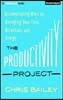 The Productivity Project: Accomplishing More by Managing Your Time, Attention, and Energy
