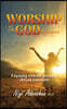Worship - The God Experience: Engaging With The Presence of God Constantly