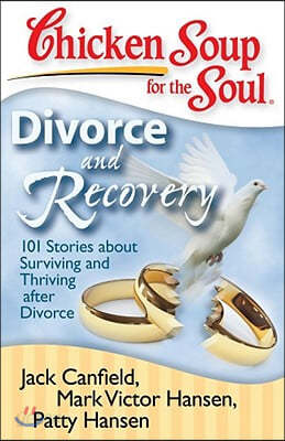 Chicken Soup for the Soul: Divorce and Recovery: 101 Stories about Surviving and Thriving After Divorce