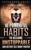 Unstoppable: 10 Powerful Habits To Become Unstoppable, And Develop A Strong Confidence To Finally Destroy Self-Doubt Forever