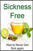 Sickness Free: How to Never Get Sick Again: Sickness Free, Be Healthy, Sick, Sickness, Recover from Sickness