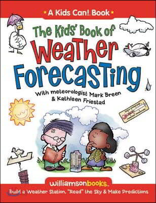The Kids&#39; Book of Weather Forecasting: Build a Weather Station, &quot;Read&quot; the Sky &amp; Make Predictions!