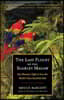 The Last Flight of the Scarlet Macaw: One Woman's Fight to Save the World's Most Beautiful Bird