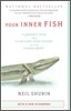 Your Inner Fish: A Journey Into the 3.5-Billion-Year History of the Human Body