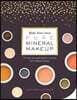 Make Your Own Pure Mineral Makeup: 79 Easy Hypoallergenic Recipes for Radiant Beauty