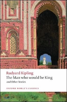 The Man Who Would Be King and Other Stories