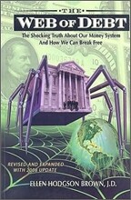 Web of Debt: The Shocking Truth About Our Money System and How We Can Break Free