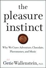 The Pleasure Instinct: Why We Crave Adventure, Chocolate, Pheromones, and Music