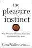 The Pleasure Instinct: Why We Crave Adventure, Chocolate, Pheromones, and Music