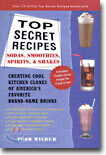 Top Secret Recipes: Sodas, Smoothies, Spirits, & Shakes: Creating Cool Kitchen Clones of America's Favorite Brand-Name Drinks