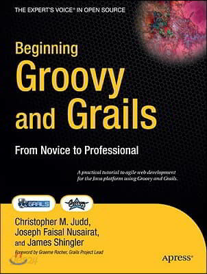 Beginning Groovy and Grails: From Novice to Professional