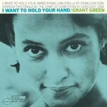 Grant Green - I Want To Hold Your Hand