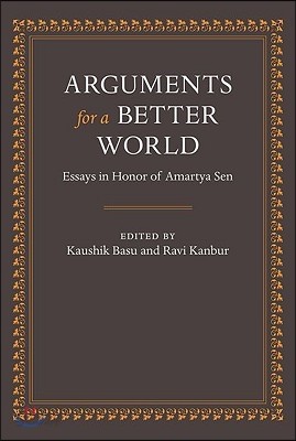 Arguments for a Better World: Essays in Honor of Amartya Sen: Volume I: Ethics, Welfare, and Measurement and Volume II: Development, Society, and Inst