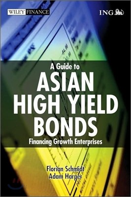 A Guide to Asian High Yield Bonds : Financing Growth Enterprises