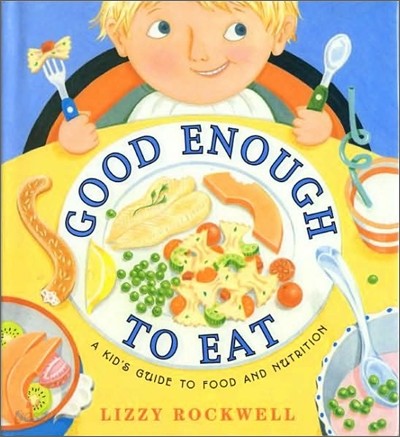 Good Enough to Eat: A Kid&#39;s Guide to Food and Nutrition