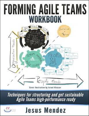 Forming Agile Teams Workbook: Techniques for structuring and get sustainable Agile teams high-performance ready