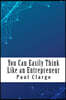 You Can Easily Think Like an Entrepreneur: Think Like an Entrepreneur & Move Ahead in Work & Business