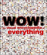 Wow! : The Visual Encyclopedia of Everything