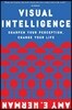 Visual Intelligence: Sharpen Your Perception, Change Your Life