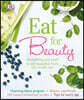 Eat for Beauty: Everything You Need to Eat Beautiful from the Inside Out