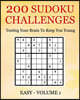 200 Sudoku Challenges - Easy - Volume 1: Testing The Brain To Keep You Young