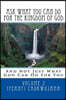 Ask What You Can Do For The Kingdom of God: And Not Just What God Can Do For You