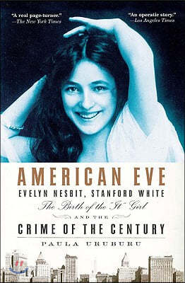 American Eve: Evelyn Nesbit, Stanford White, the Birth of the &quot;It&quot; Girl and the Crime of the Century