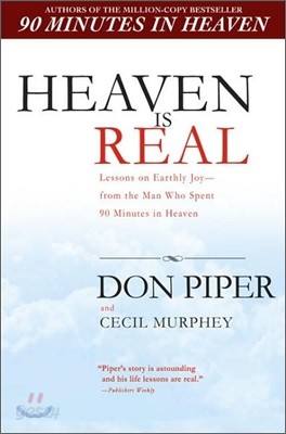 Heaven Is Real: Lessons on Earthly Joy--What Happened After 90 Minutes in Heaven