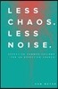 Less Chaos. Less Noise.: Effective Communications for an Effective Church