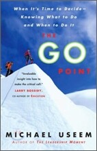 The Go Point: When It's Time to Decide--Knowing What to Do and When to Do It