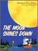 The Moon Shines Down