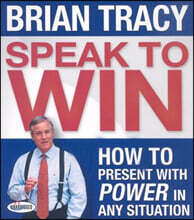 Speak to Win: How to Present with Power in Any Situation