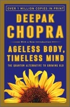 Ageless Body, Timeless Mind: The Quantum Alternative to Growing Old