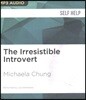 The Irresistible Introvert: Harness the Power of Quiet Charisma in a Loud World
