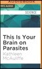 This Is Your Brain on Parasites: How Tiny Creatures Manipulate Our Behavior and Shape Society