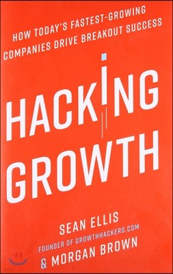 Hacking Growth: How Today's Fastest-Growing Companies Drive Breakout Success