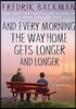 And Every Morning the Way Home Gets Longer and Longer: A Novella