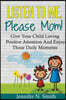 Positive Parenting: Listen To Me, Please Mom! Give Your Child Loving Positive Attention And Enjoy Those Daily Moments