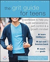 The Grit Guide for Teens: A Workbook to Help You Build Perseverance, Self-Control, and a Growth Mindset