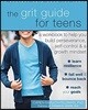 The Grit Guide for Teens: A Workbook to Help You Build Perseverance, Self-Control, and a Growth Mindset