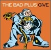 Bad Plus - Give