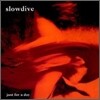 Slowdive - Just For A Day