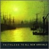 Faithless - To All New Arrivals