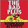 Bad Plus - Suspicious Activity?