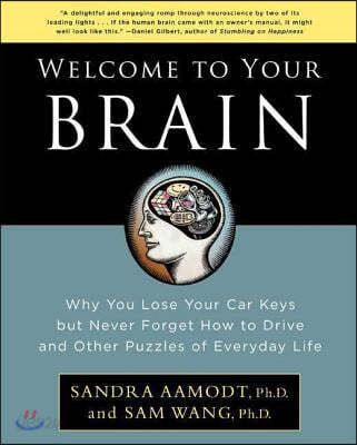 Welcome to Your Brain: Why You Lose Your Car Keys But Never Forget How to Drive and Other Puzzles of Everyday Life