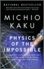 Physics of the Impossible: A Scientific Exploration Into the World of Phasers, Force Fields, Teleportation, and Time Travel