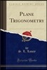 Plane Trigonometry (Classic Reprint)