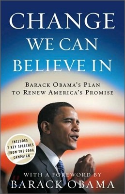 Change We Can Believe In: Barack Obama&#39;s Plan to Renew America&#39;s Promise